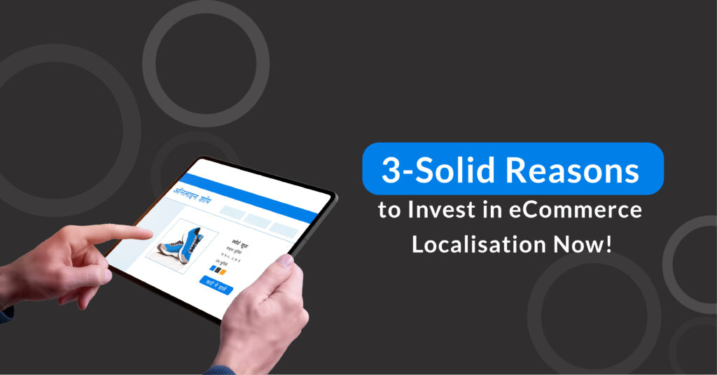 3-Solid Reasons to Invest in eCommerce Localisation Now!