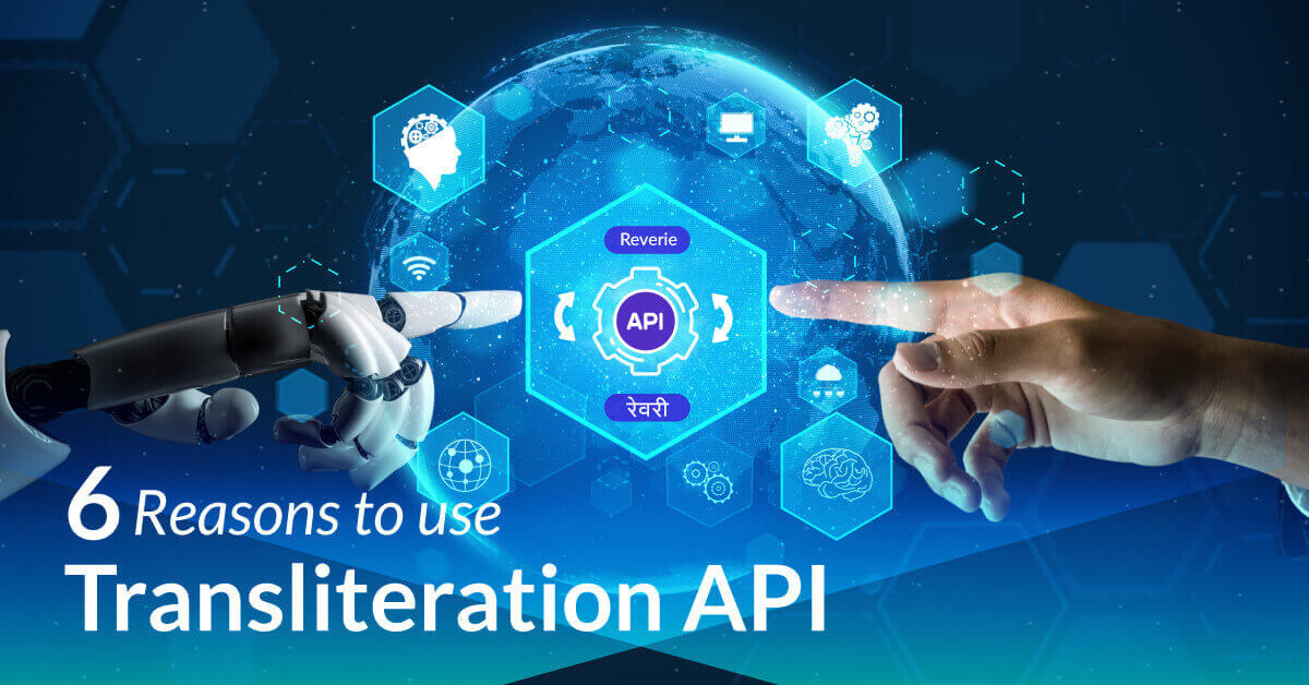 6 Reasons to Use Reverie's Transliteration API in Building a Multilingual Brand Presence