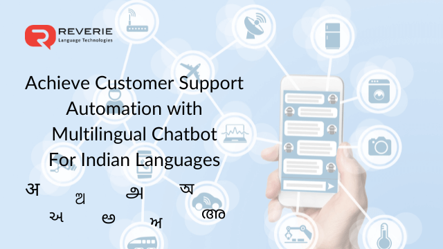 Achieve Customer Support Automation with Multilingual Chatbot for Indian Languages
