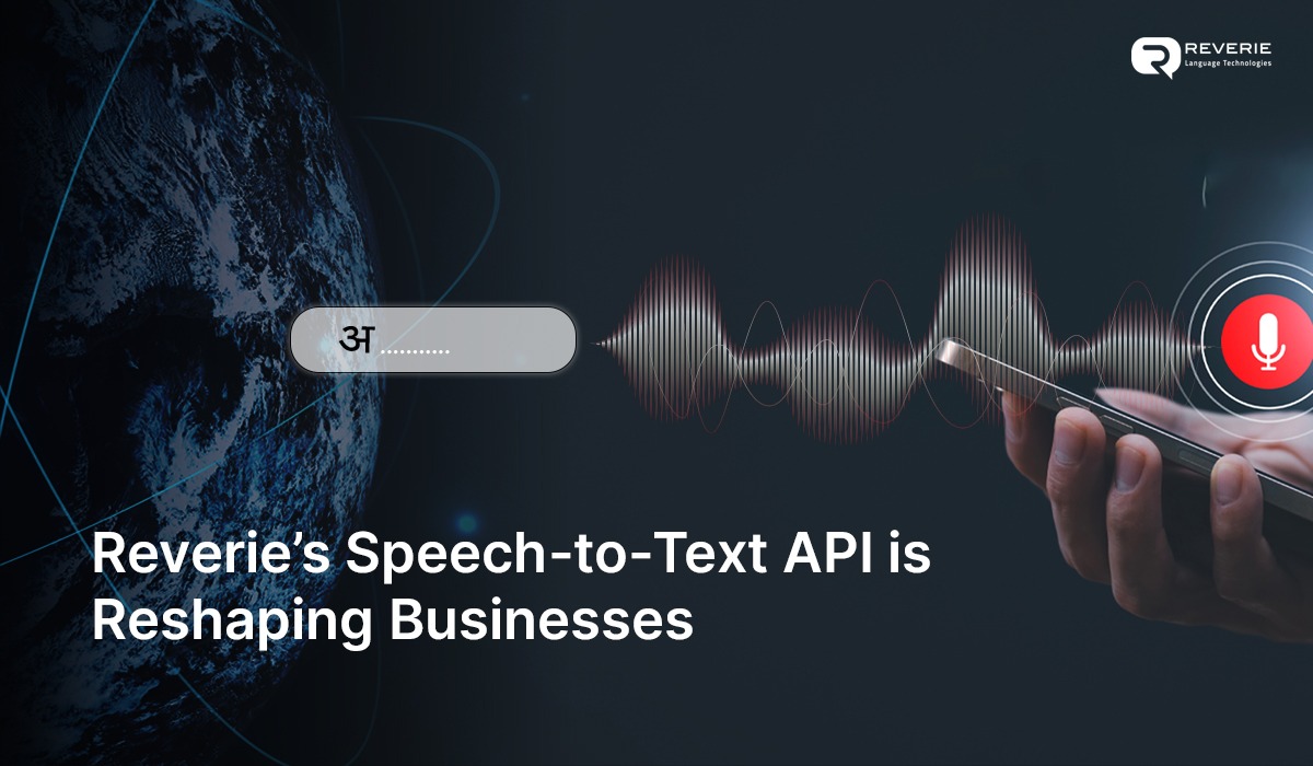 Reverie's Speech to Text API is reshaping businesses