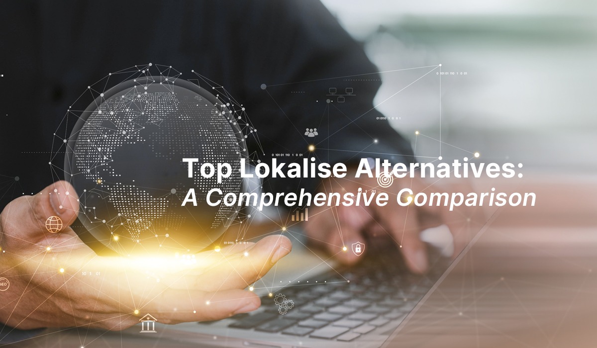 Top Lokalise Alternatives: A Comprehensive Comparison