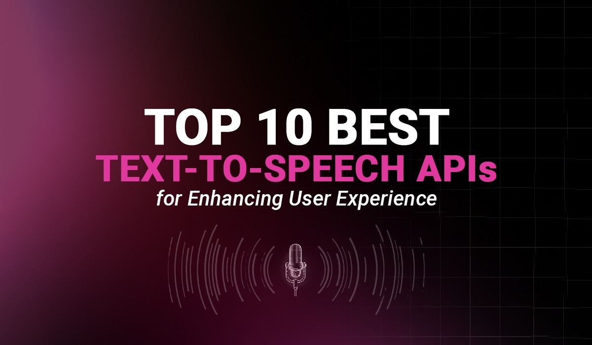 Top 10 Best Text to Speech APIs for Enhancing User Experience