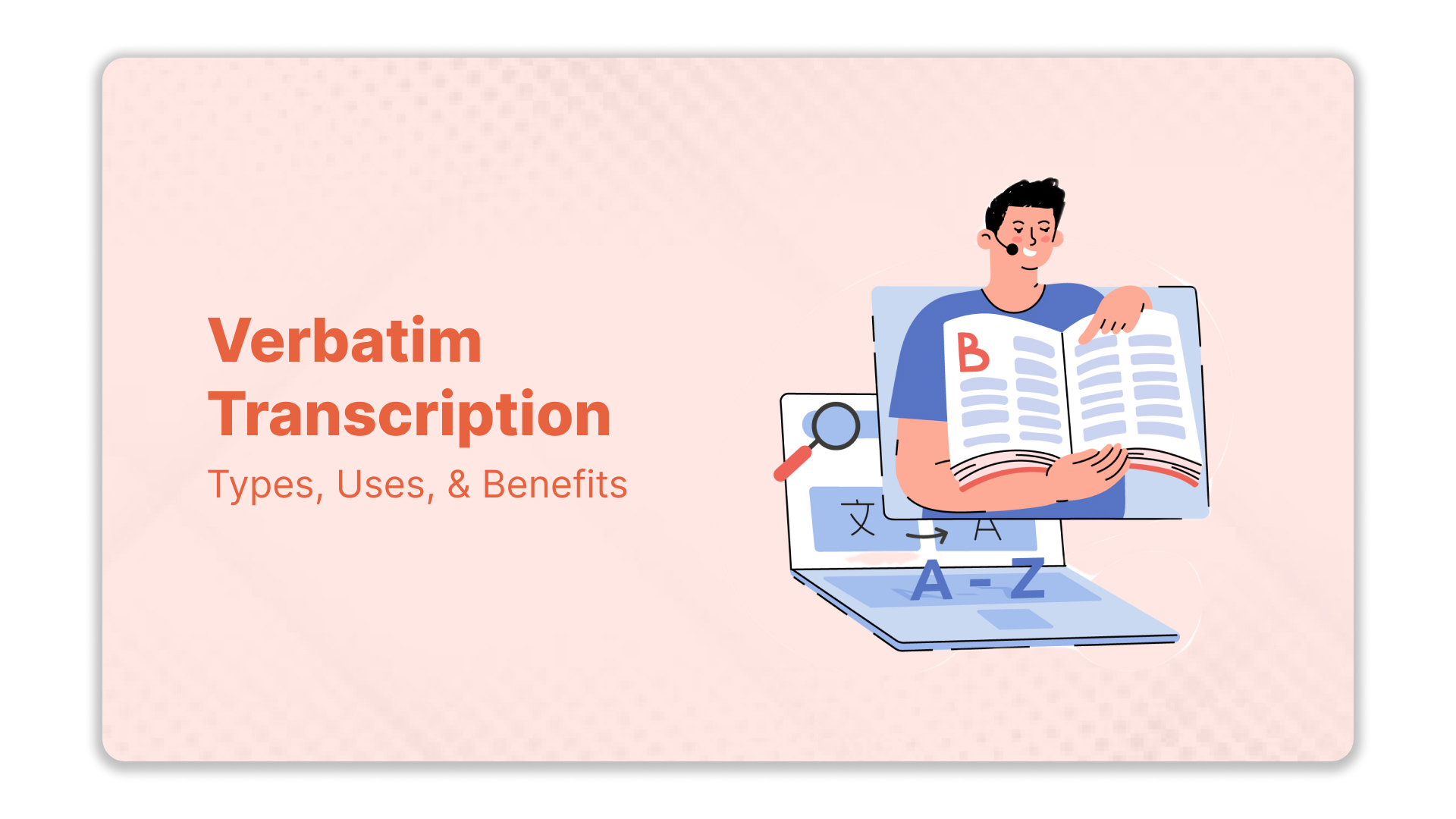 Verbatim Transcription Types, Uses, and Benefits