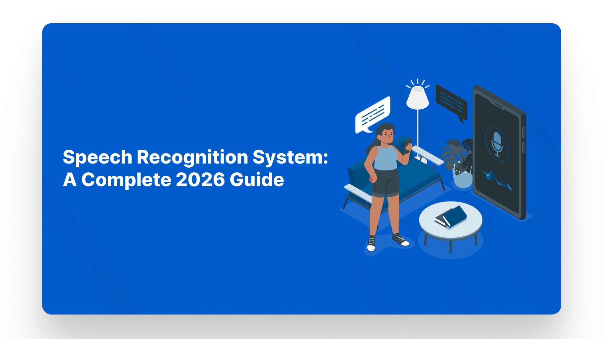 Speech Recognition System A Complete 2026 Guide