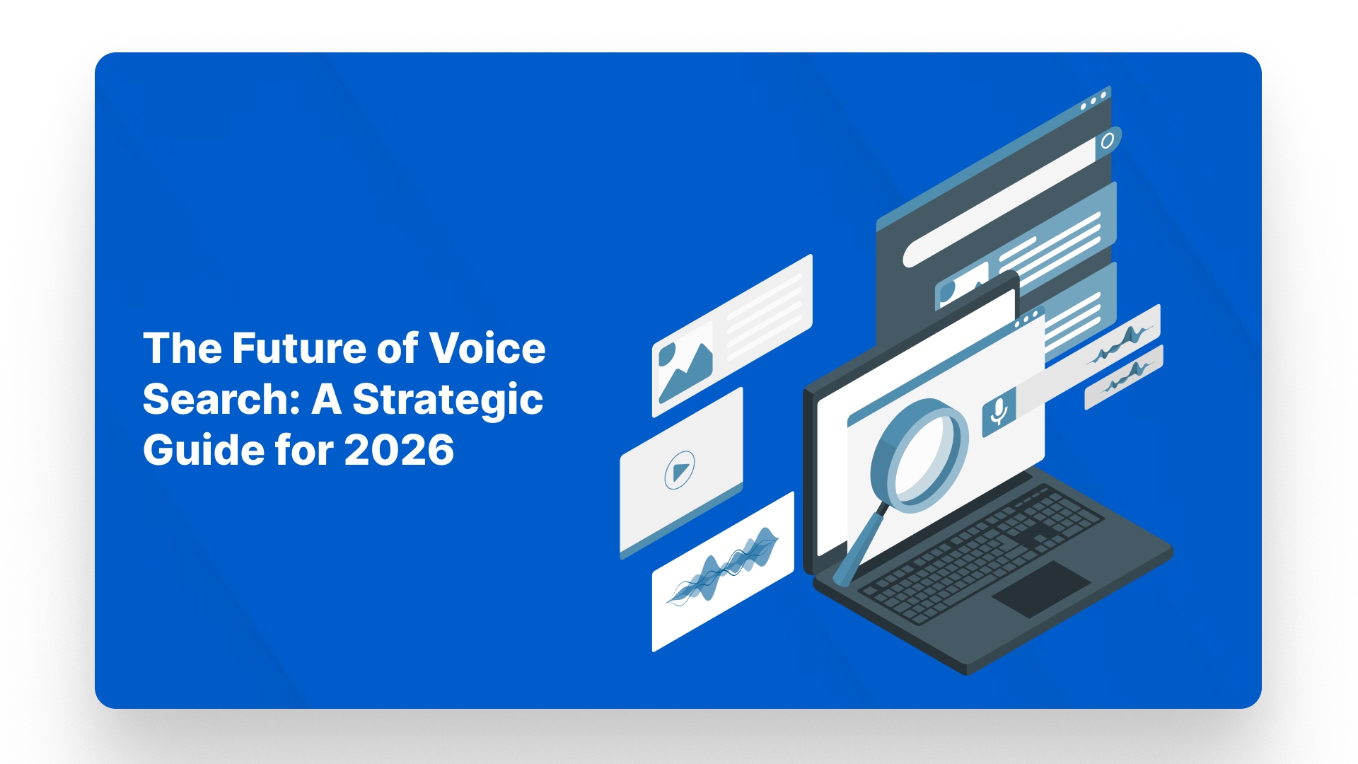 The Future of Voice Search A Strategic Guide for 2026
