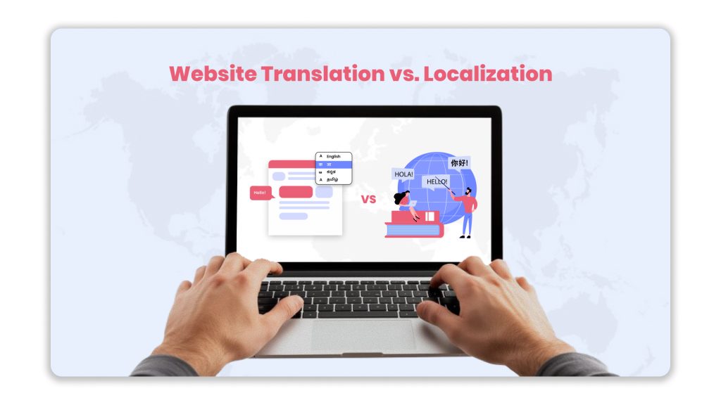 Website Translation vs. Localization: 8 Key Differences