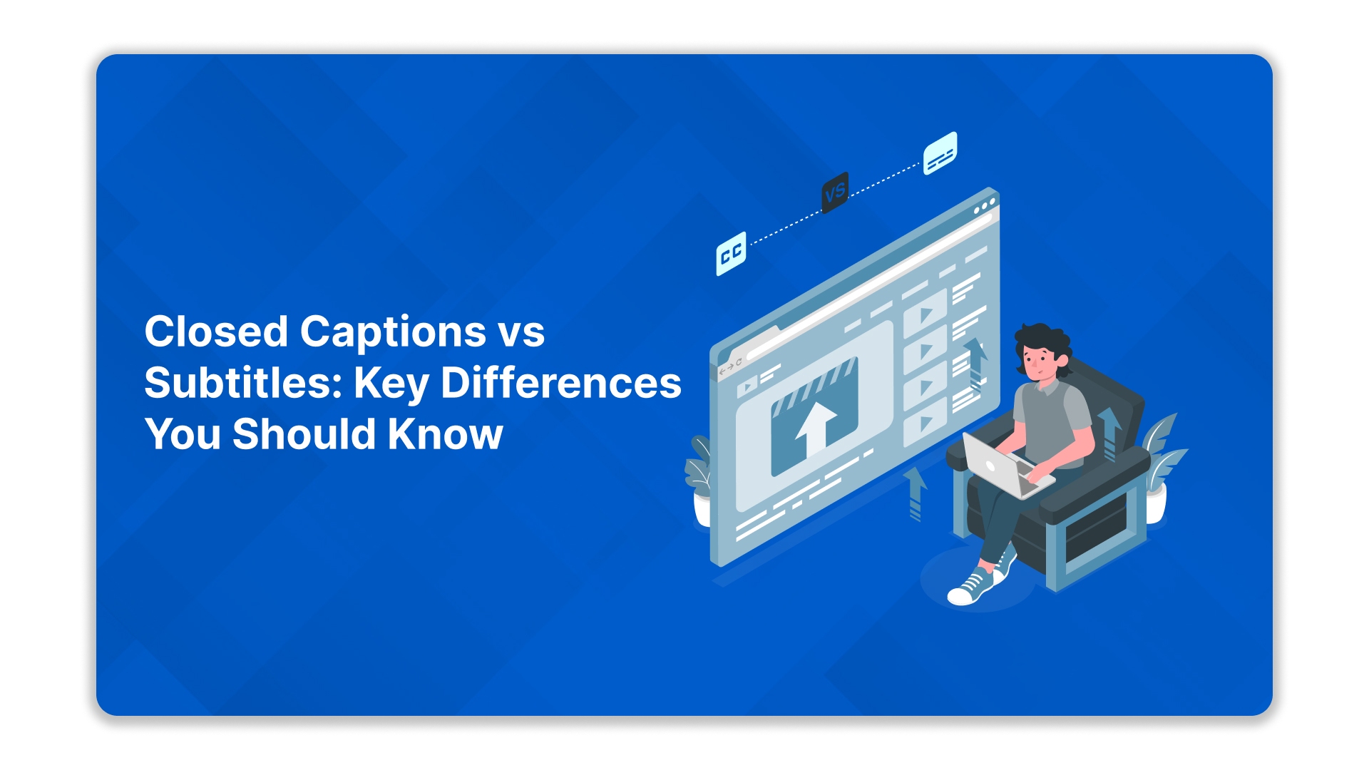 Closed Captions vs Subtitles: Key Differences You Should Know