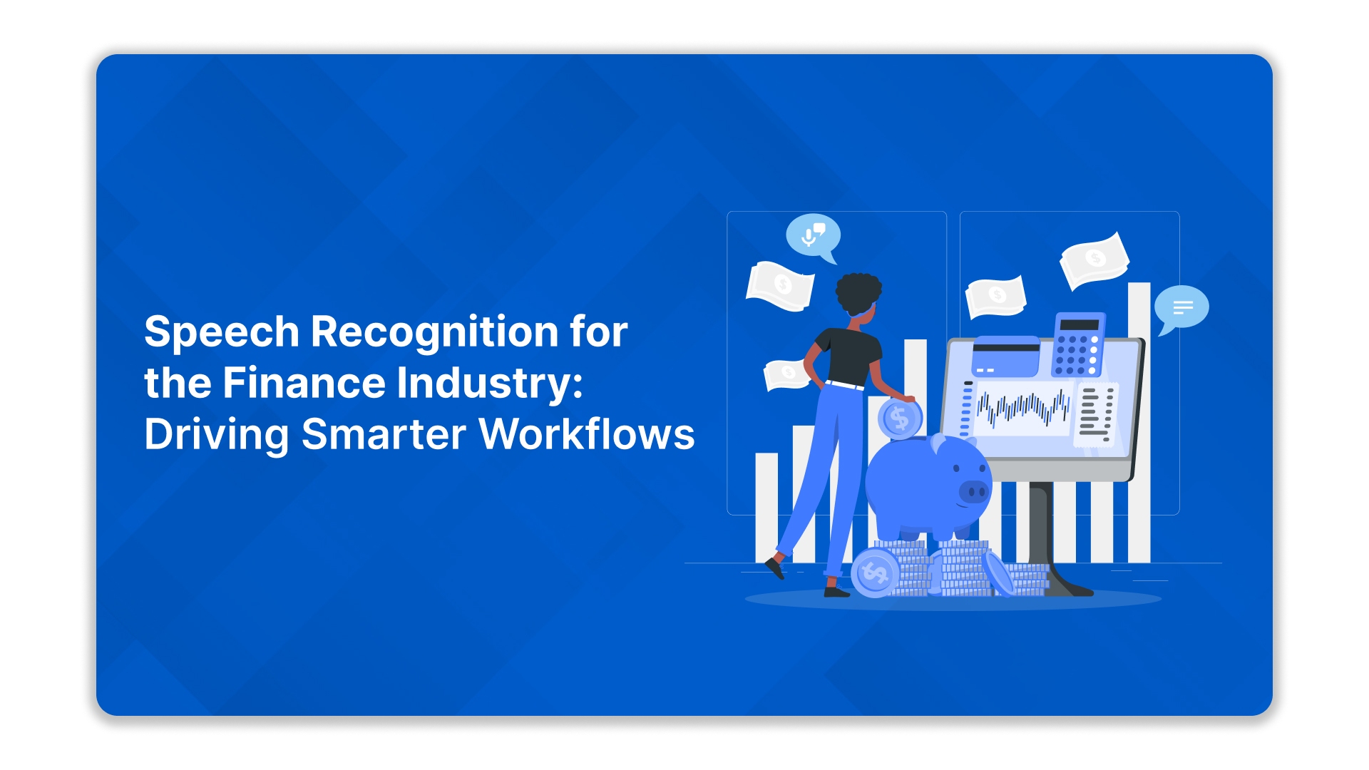 Speech Recognition for the Finance Industry: Driving Smarter Workflows