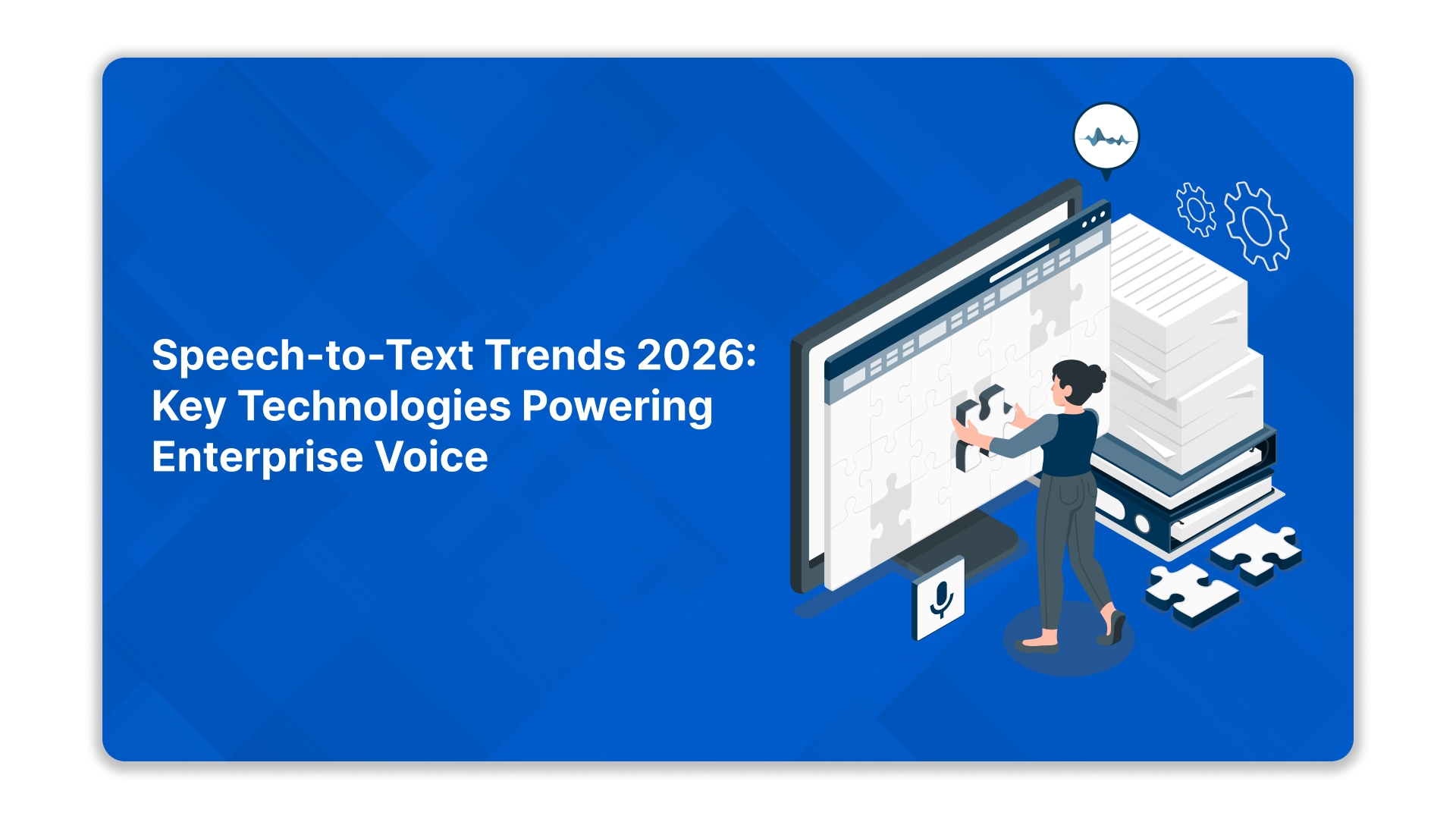 Speech-to-Text Trends 2026: Key Technologies Powering Enterprise Voice